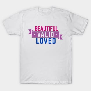 Bisexual is Beautiful, Valid, and Loved T-Shirt